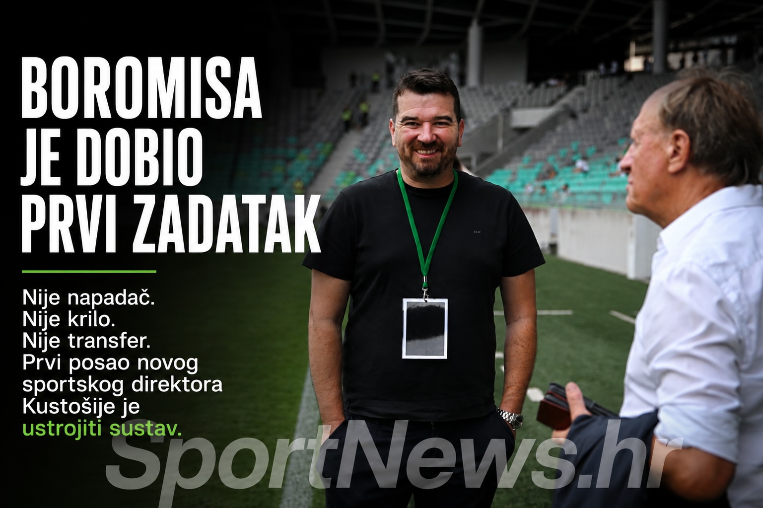 Boromisa je dobio zadatak koji nema veze s napadačima i krilima. Kustošija je dobila sportskog direktora. Sada treba dobiti sustav bez curenja informacija